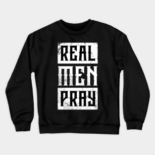 Real Men Pray Crewneck Sweatshirt